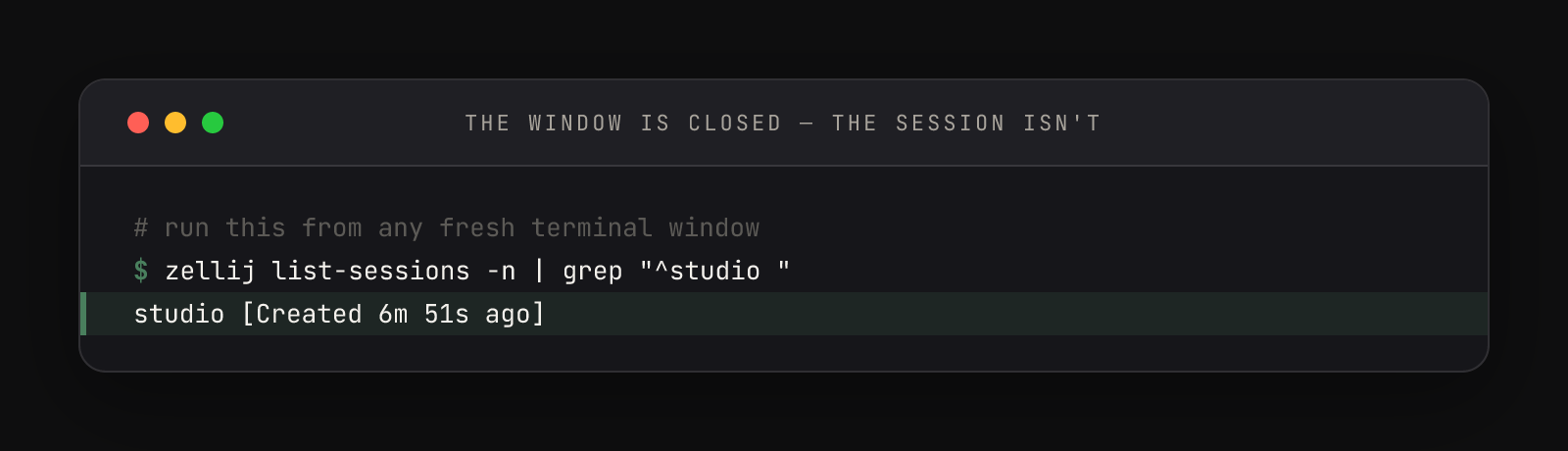 Terminal showing zellij list-sessions piped through grep printing the single line: studio [Created 6m 51s ago]
